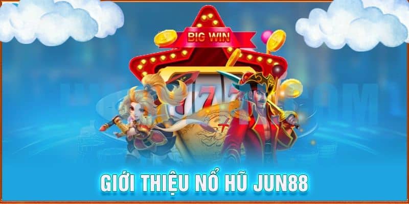 Giới thiệu về Nổ Hũ Jun88