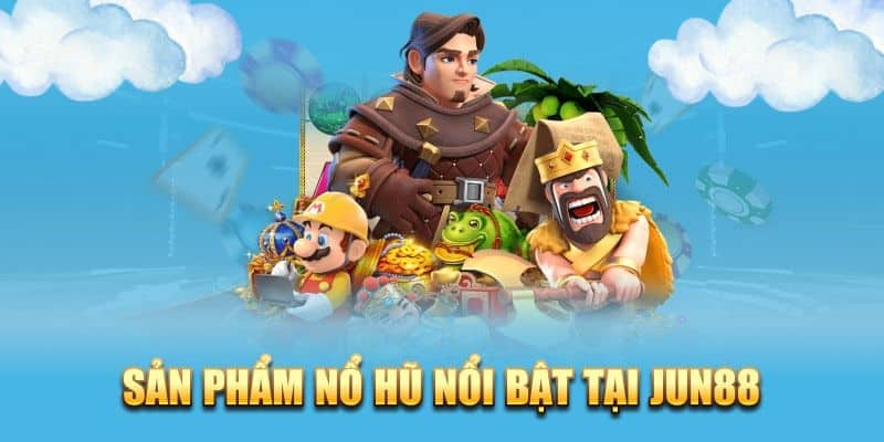 Top game Nổ Hũ Jun88