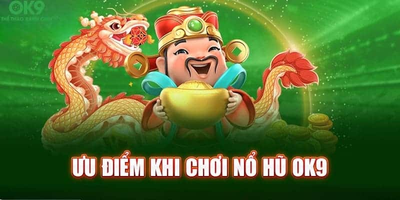 Nhiều điểm nổi trội thu hút hội viên giải trí với nổ hũ tại ok9